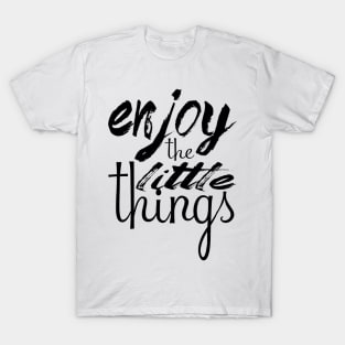 Enjoy the little things T-Shirt